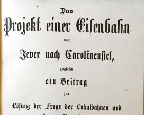 1886 – Das Projekt einer Eisenbahn von Jever nach Carolinensiel